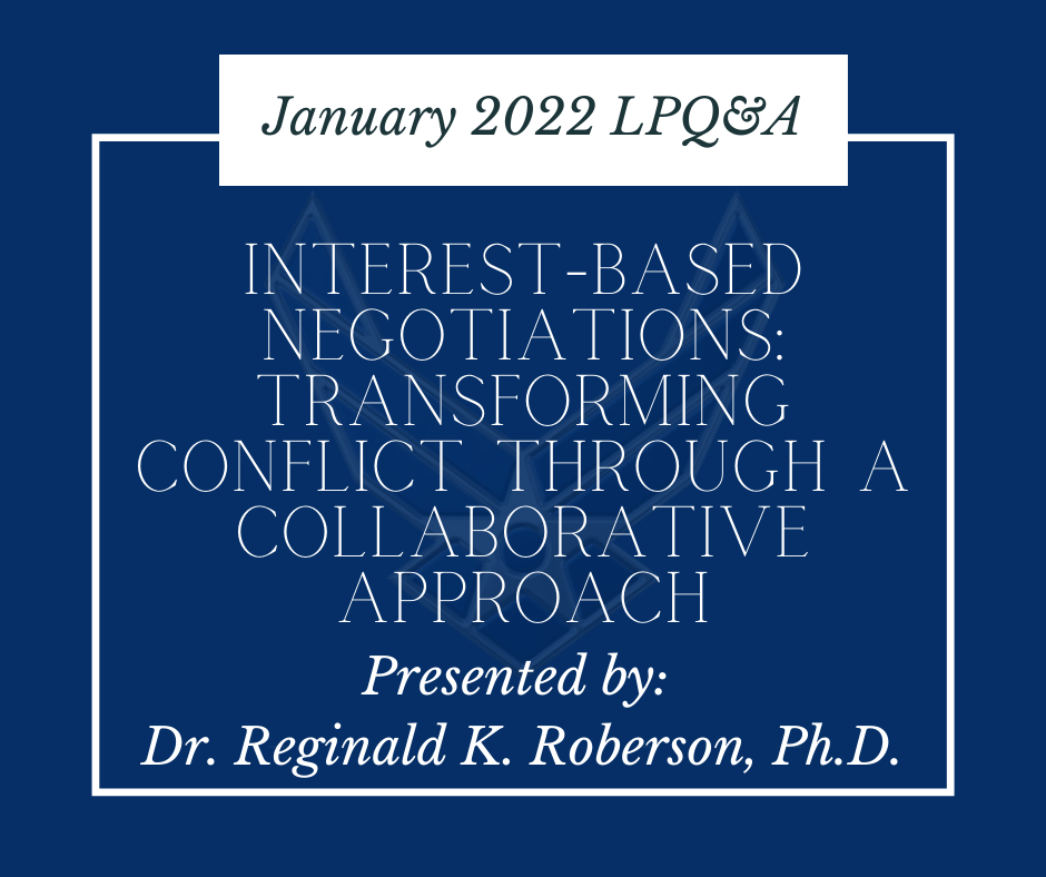 January 2022 LPQ&A - Interest-Based Negotiations: Transforming Conflict through a Collaborative Approach